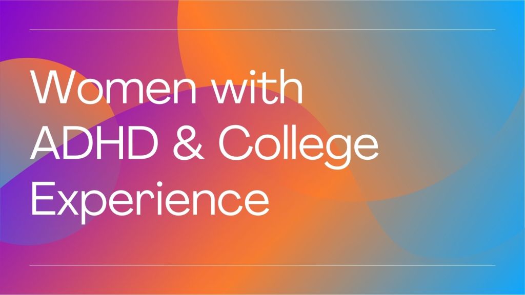 Abstract rainbow shapes in the background for all images in the carousel. White text reads Women with ADHD and College Experience.