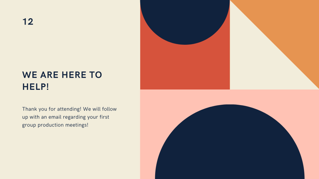 top left corner reads 12. Navy header reads We are here to help! Text below reads thank you for attending! We will follow up with an email regarding your first group production meetings.